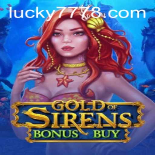 Exploring the Thrills of GoldofSirensBonusBuy with a Touch of Lucky 777