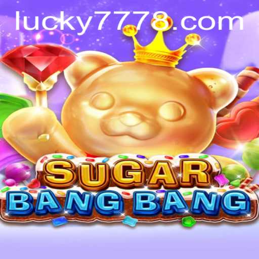 Exploring the Excitement of SUGARBANGBANG: The Ultimate Gaming Adventure with Lucky 777